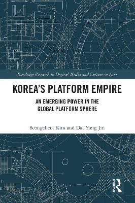 Korea’s Platform Empire: An Emerging Power in the Global Platform Sphere - Seongcheol Kim,Dal Yong Jin - cover