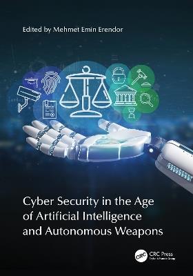 Cyber Security in the Age of Artificial Intelligence and Autonomous Weapons - cover