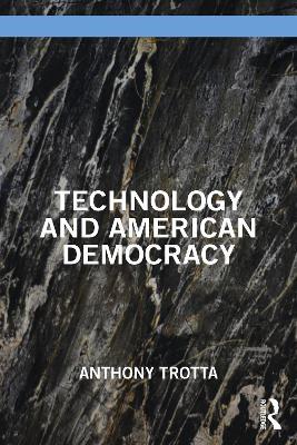 Technology and American Democracy - Anthony Trotta - cover