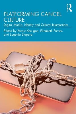 Platforming Cancel Culture: Digital Media, Identity and Cultural Intersections - cover