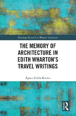The Memory of Architecture in Edith Wharton’s Travel Writings - Ágnes Zsófia Kovács - cover