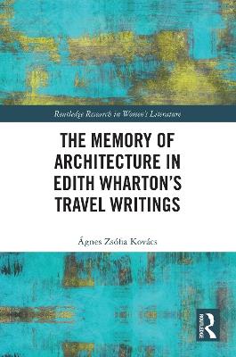 The Memory of Architecture in Edith Wharton’s Travel Writings - Ágnes Zsófia Kovács - cover