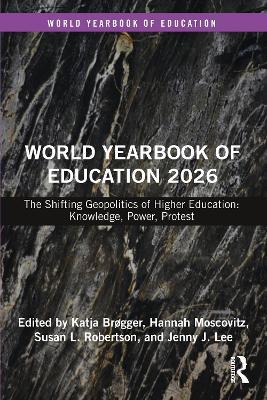 World Yearbook of Education 2026: The Shifting Geopolitics of Higher Education: Knowledge, Power, Protest - cover