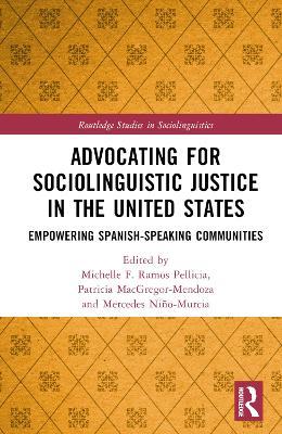 Advocating for Sociolinguistic Justice in the United States: Empowering Spanish-speaking Communities - cover