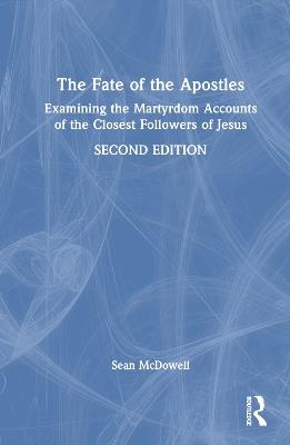 The Fate of the Apostles: Examining the Martyrdom Accounts of the Closest Followers of Jesus - Sean McDowell - cover