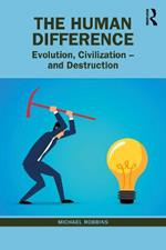 The Human Difference: Evolution, Civilization – and Destruction