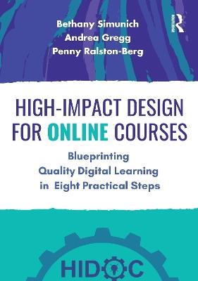 High-Impact Design for Online Courses: Blueprinting Quality Digital Learning in Eight Practical Steps - Bethany Simunich,Andrea Gregg,Penny Ralston-Berg - cover