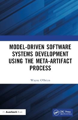 Model-Driven Software Systems Development Using the Meta-Artifact Process - Wayne O'Brien - cover
