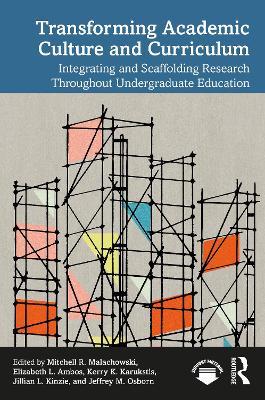 Transforming Academic Culture and Curriculum: Integrating and Scaffolding Research Throughout Undergraduate Education - cover