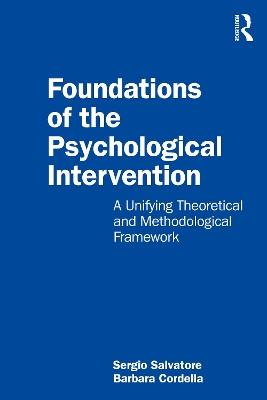 Foundations of the Psychological Intervention: A Unifying Theoretical and Methodological Framework - Sergio Salvatore,Barbara Cordella - cover