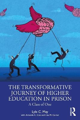 The Transformative Journey of Higher Education in Prison: A Class of One - Lyle C. May,Amanda K. Cox,Lisa M. Carter - cover
