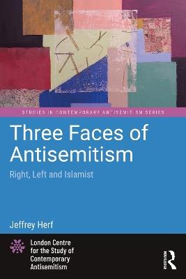 Three Faces of Antisemitism: Right, Left and Islamist - Jeffrey Herf - cover