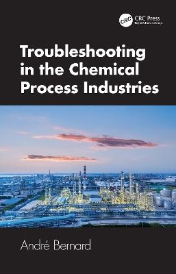 Troubleshooting in the Chemical Process Industries - André Bernard - cover