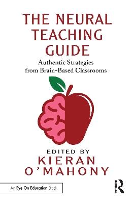 The Neural Teaching Guide: Authentic Strategies from Brain-Based Classrooms - cover