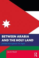 Between Arabia and the Holy Land: Jordan throughout the Ages