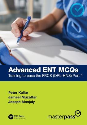 Advanced ENT MCQs: Training to pass the FRCS (ORL-HNS) Part 1 - Peter Kullar,Jameel Muzaffar,Joseph Manjaly - cover