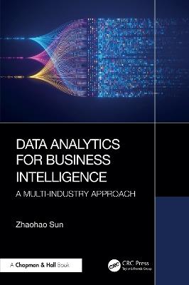 Data Analytics for Business Intelligence: A Multi-Industry Approach - Zhaohao Sun - cover