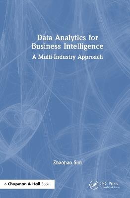 Data Analytics for Business Intelligence: A Multi-Industry Approach - Zhaohao Sun - cover