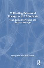 Cultivating Behavioral Change in K–12 Students: Team-Based Intervention and Support Strategies