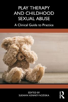 Play Therapy and Childhood Sexual Abuse: A Clinical Guide to Practice - cover