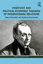 Positivist and Political-Economic Theories of International Relations: Liberal-Pluralist and Radical Dimensions