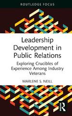 Leadership Development in Public Relations: Exploring Crucibles of Experience Among Industry Veterans