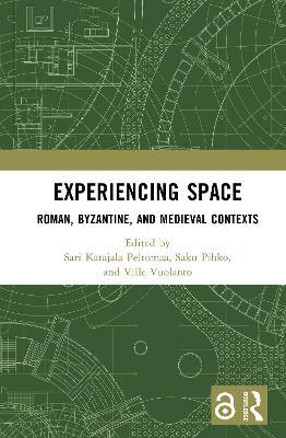Experiencing Space: Roman, Byzantine, and Medieval Contexts - cover