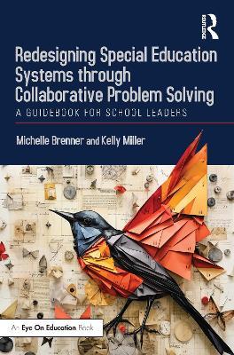 Redesigning Special Education Systems through Collaborative Problem Solving: A Guidebook for School Leaders - Michelle Brenner,Kelly Miller - cover