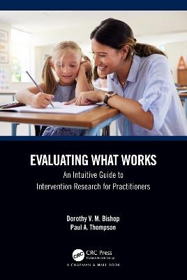 Evaluating What Works: An Intuitive Guide to Intervention Research for Practitioners - Dorothy V. M. Bishop,Paul Thompson - cover