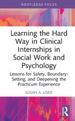 Learning the Hard Way in Clinical Internships in Social Work and Psychology: Lessons for Safety, Boundary-Setting, and Deepening the Practicum Experience
