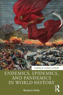 Endemics, Epidemics, and Pandemics in World History - Benjamin Reilly - cover