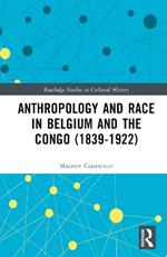 Anthropology and Race in Belgium and the Congo (1839-1922)