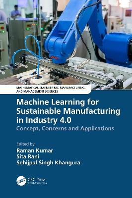 Machine Learning for Sustainable Manufacturing in Industry 4.0: Concept, Concerns and Applications - cover