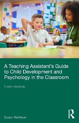 A Teaching Assistant’s Guide to Child Development and Psychology in the Classroom - Susan Bentham - cover