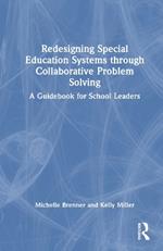 Redesigning Special Education Systems through Collaborative Problem Solving: A Guidebook for School Leaders