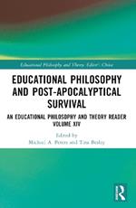 Educational Philosophy and Post-Apocalyptical Survival: An Educational Philosophy and Theory Reader Volume XIV