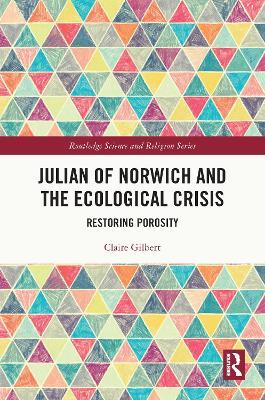 Julian of Norwich and the Ecological Crisis: Restoring Porosity - Claire Gilbert - cover