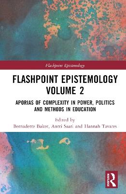 Flashpoint Epistemology Volume 2: Aporias of Complexity in Power, Politics and Methods in Education - cover