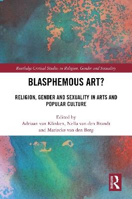 Blasphemous Art?: Religion, Gender and Sexuality in Arts and Popular Culture - cover