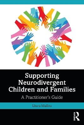 Supporting Neurodivergent Children and Families: A Practitioner's Guide - Lhara Mullins - cover