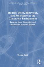 Student Voice, Behaviour, and Resistance in the Classroom Environment: Lessons from Disruptive and Disaffected School Children