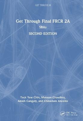 Get Through Final FRCR 2A: SBAs - Teck Yew Chin,Mubeen Chaudhry,Akash Ganguly - cover