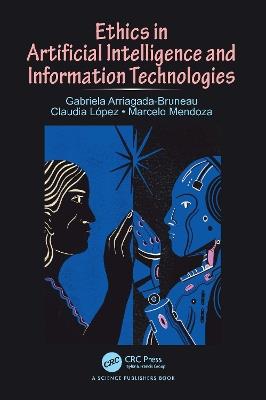 Ethics in Artificial Intelligence and Information Technologies - Gabriela Arriagada-Bruneau,Claudia López,Marcelo Mendoza - cover