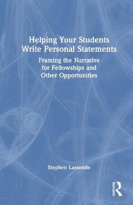 Helping Your Students Write Personal Statements: Framing the Narrative for Fellowships and Other Opportunities - Stephen Lassonde - cover
