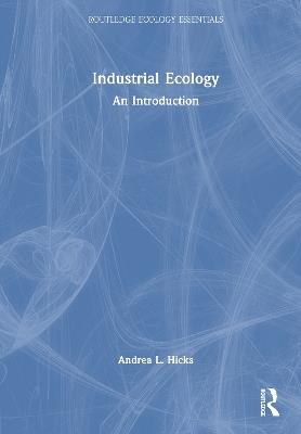 Industrial Ecology: An Introduction - Andrea L. Hicks - cover