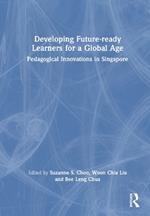 Developing Future-ready Learners for a Global Age: Pedagogical Innovations in Singapore