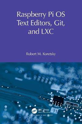 Raspberry Pi OS Text Editors, git, and LXC: A Practical Approach - Robert M Koretsky - cover