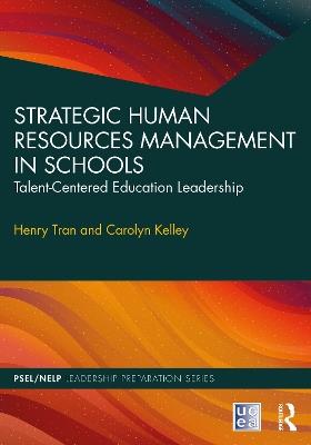 Strategic Human Resources Management in Schools: Talent-Centered Education Leadership - Henry Tran,Carolyn Kelley - cover