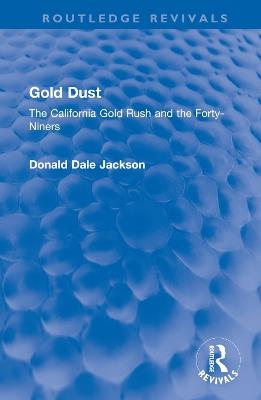 Gold Dust: The California Gold Rush and the Forty-Niners - Donald Dale Jackson - cover