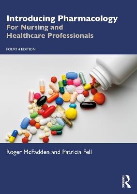 Introducing Pharmacology: For Nursing and Healthcare Professionals - Roger McFadden,Patricia Fell - cover